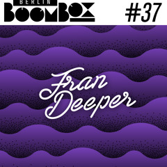 Berlin Boombox Mixtape #37 - Fran Deeper