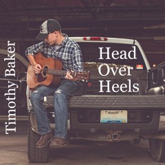 Head Over Heels - Timothy Baker Original Song