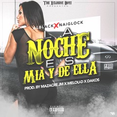 La Noche Es Mia Y De Ella - Alblack & Naiglock (Prod.by MazacreJM x Melou-d x Dakos)