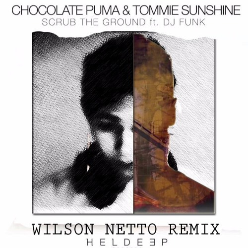 Stream Chocolate Puma & Tommie Sunshine - Scrub The Ground (Wilson Netto  Remix) by Wilson Netto Music | Listen online for free on SoundCloud