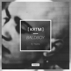 [KRTM] - Baldboy EP (Inc. featuring TWAN) [TWB013]
