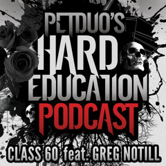 PETDuo's Hard Education Podcast - Class 60 - feat. GREG NOTILL