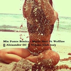 Mix Ponte Bonita - Mario Hart Ft Wolfine [[ Alexander DC ]] Verano Club 2017