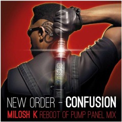 New Order - Confusion (Milosh K Reboot of Pump Panel Mix) FREE DL