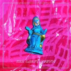 We Lost Faith (Sunset Mixtape, January 2017)