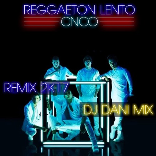 Stream [°REGGAETON LENTO - CNCO°] - RMIX REGGAETON 2k17 - DJ DANI MIX by DJ  DANI MIX - DJ&PRODUCTOR | Listen online for free on SoundCloud