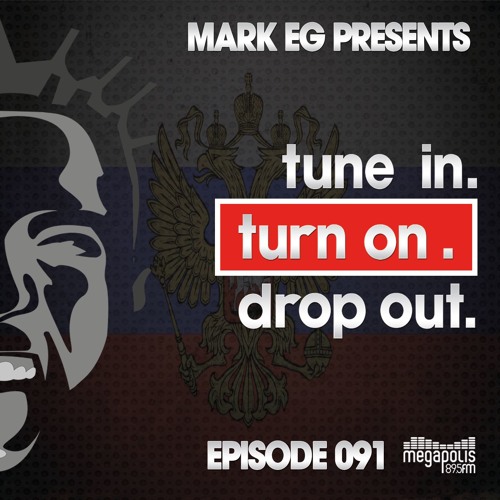 Mark EG Presents Tune In Turn On Drop Out Episode 091