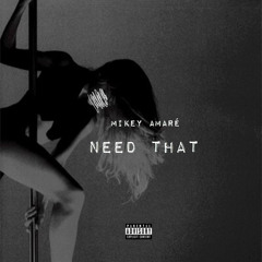Mikey Amaré - Need That