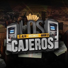 El Alfa Ft Arcangel, Mark B - Los Cajeros