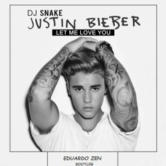 DJ Snake ft. Justin Bieber - Let Me Love You (EDUARDO ZEN BOOTLEG) [FREE DOWNLOAD]