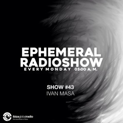 Ivan Masa - Ephemeral Radioshow 043  IBIZA GLOBAL RADIO (09/01/2017)
