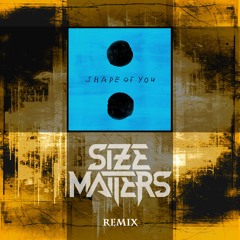 Ed Sheeran - Shape Of You (Size Matters Remix) [FREE DOWNLOAD]