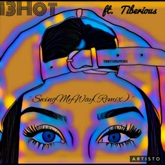 13Hot - SwingMyWayRemix ft Tiberious