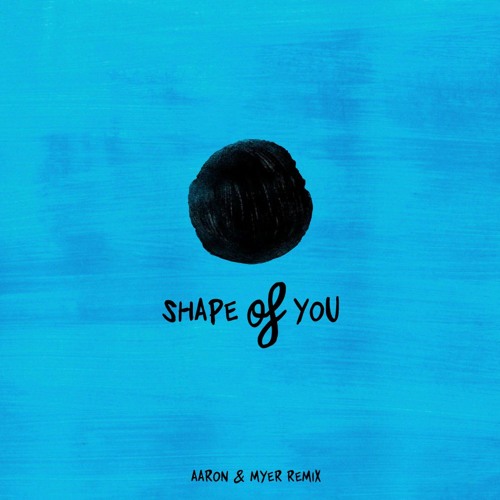 Ed Sheeran - Shape Of You (Aaron & Myer Remix) [BUY=FREE DOWNLOAD]
