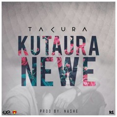 Takura - Kutaura Newe(Produced By Nashe)