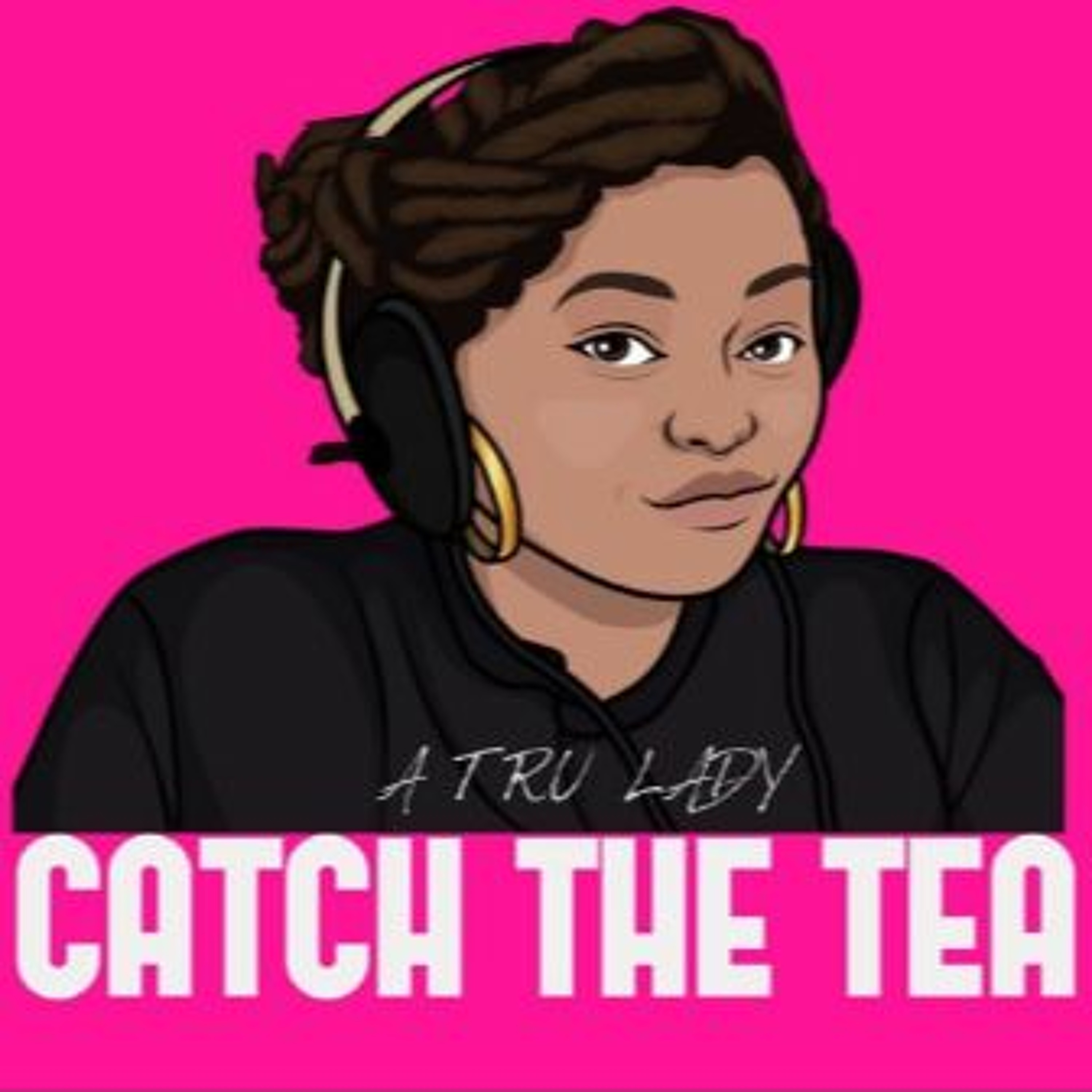 Catch The Tea Podcast