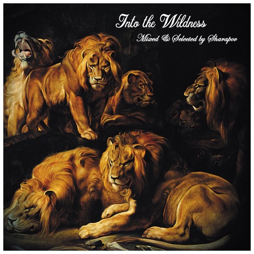 Into the Wildness (Mixed & Selected by Sharapov)