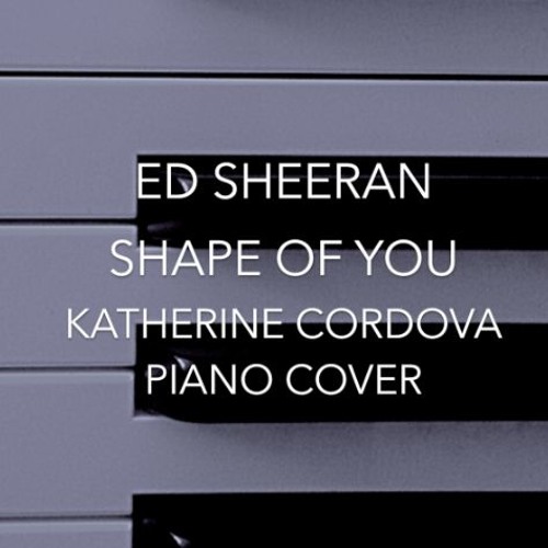 Ed Sheeran - Shape of You (Katherine Cordova piano cover)