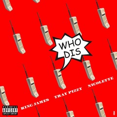 Who Dis (Helloo) ft Tray Pizzy , Nicolette