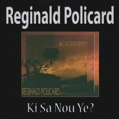 Réginald Policard - Ki Sa Nou Ye