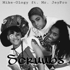 MIKE - OLOGY Ft MR. JEYPRO - SCRUUBS