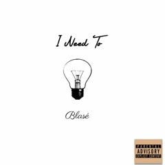 I Need To - Blasé