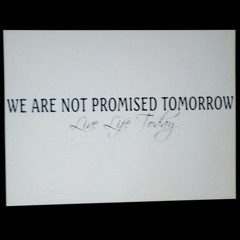 Tomorrow isn't promised.ft Life