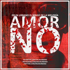 Erlin Urbano - Amor No | Reggaeton 2017 Enero