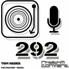 Rhythm Converted Podcast 292 with Tom Hades (Live ARM Club - Kassel)