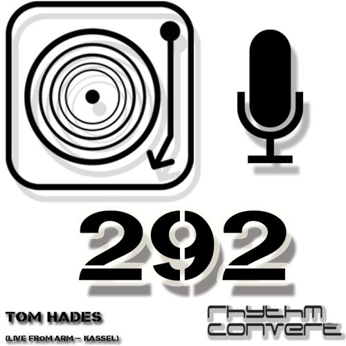 Rhythm Converted Podcast 292 with Tom Hades (Live ARM Club - Kassel)