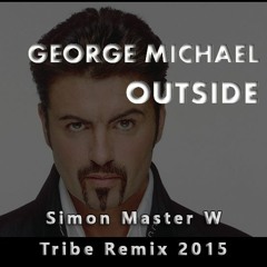 George Michael - Outside (Simon Master W Tribe Remix 2015)