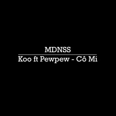 Koo Ft Pewpew - Cô Mi