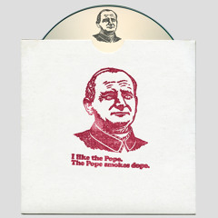 i like the pope the pope smokes dope