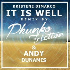 Kristene DiMarco - It Is Well (Phunko Friction & Andy Dunamis Remix)