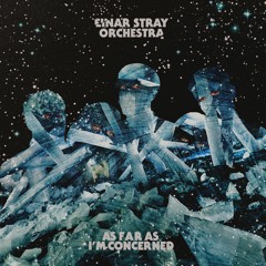 Einar Stray Orchestra - As Far As I'm Concerned