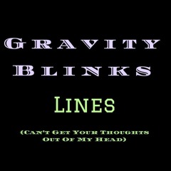 Lines (Can't Get Your Thoughts out of My Head) by Gravity Blinks