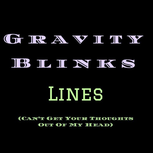 Lines (Can't Get Your Thoughts out of My Head) by Gravity Blinks