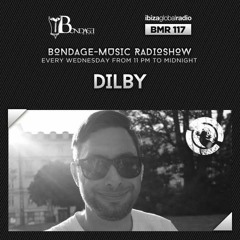 Bondage Music Radio #117 mixed by Dilby // Ibiza Global Radio