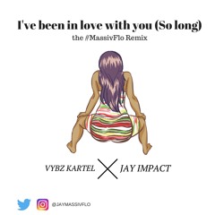 Vybz Kartel x Jay Impact - I've Been In Love With You ( So Long ) #MassivFlo Remix Dancehall 2017