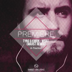 PREMIERE : TYNG & KMRN - WHAT (Marst Remix) [A-Traction Records]