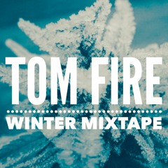 TOM FIRE - Winter Mixtape