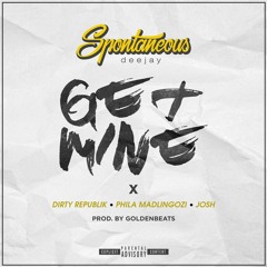 Get Mine ft. Dirty Republic x Phila Madlingozi x Josh