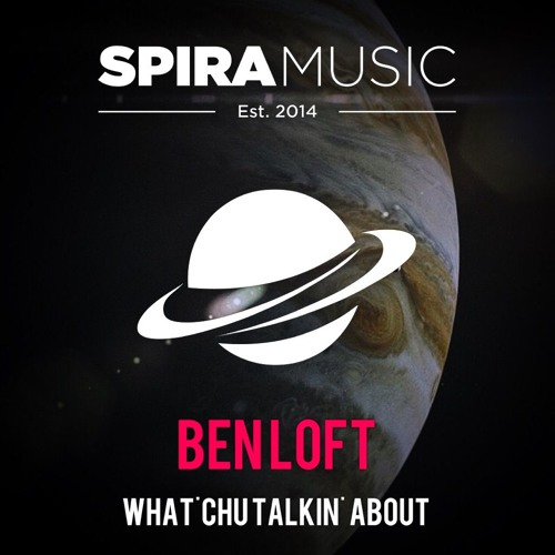 Ben Loft - What'chu Talkin' About [Free Download]