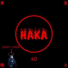 HAKA40 - SHADY ☆ MONK - N3V3R -@ShadyMonk