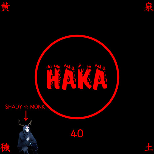 HAKA40 - SHADY ☆ MONK - N3V3R -@ShadyMonk