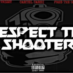 TRAPSTAR TRIZZY X CARTEL CARDI X FRED THE GODSON -RESPECT THE SHOOTER