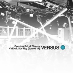 Versus - Opening Set, NYE @ Plazma wt. STIV HEY (Jan 01 ' 2017)