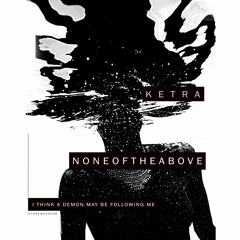 Noneoftheabove - I Think A Demon May Be Following ME EP [KTRNEWERA009]