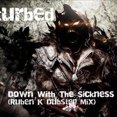 [MetalStep] Disturbed - Down WithThe Sickness (Ruben K Remix)