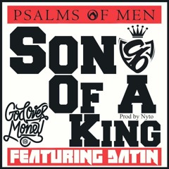 Psalms of Men - Son Of A King ft. Datin